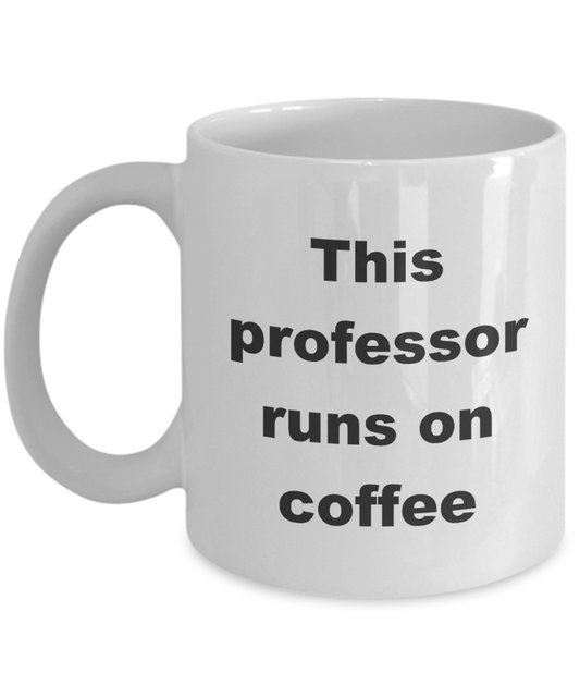 Professor mug,This professor runs on coffee-White Coffee Mug 11 oz