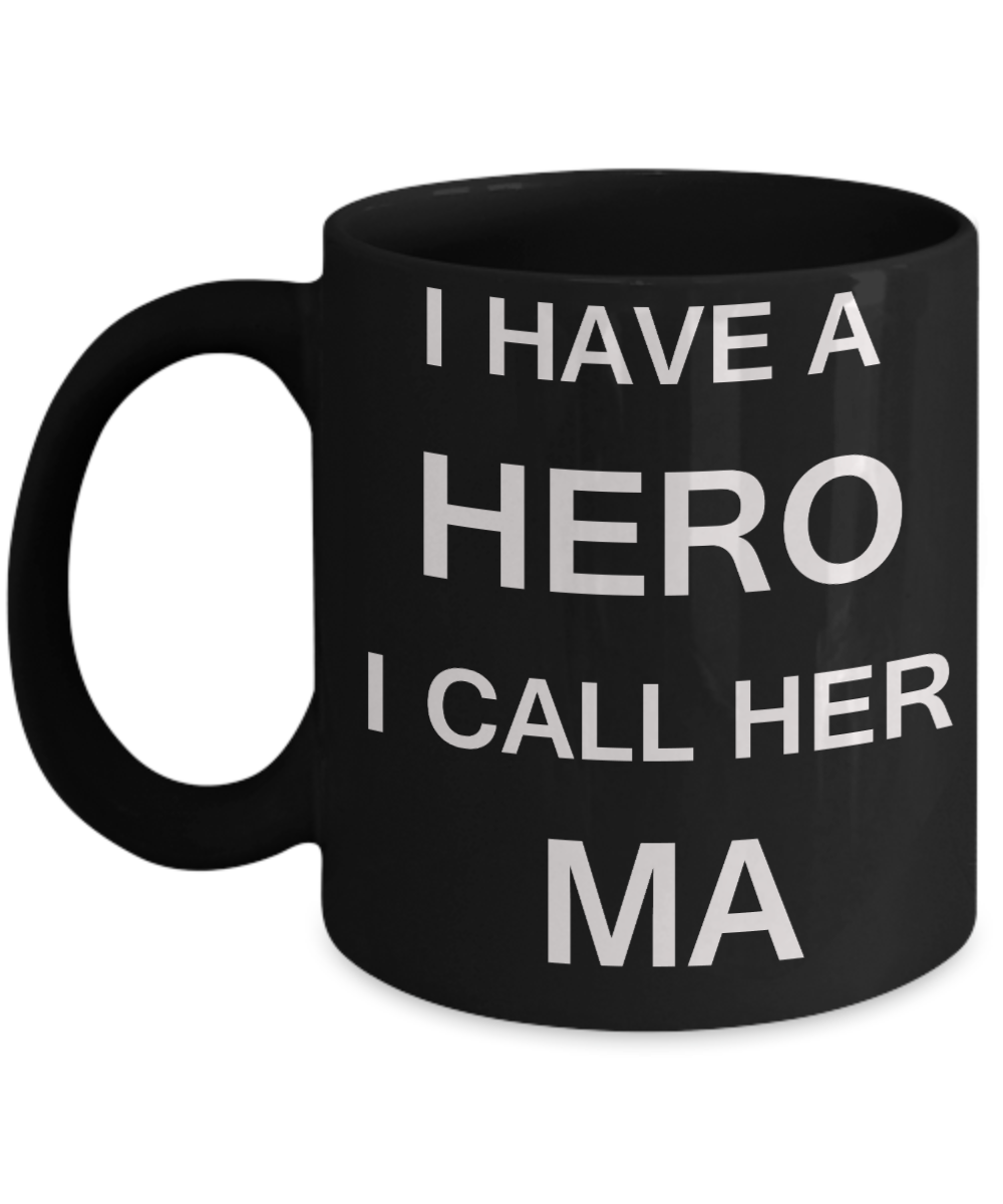 Unbiological mother gift - I have a Hero I call her Ma - Black Porcelain Coffee Cup,Premium 11 oz Funny Mugs Gifts Ideas
