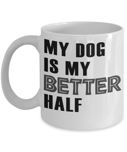 Dog Dad Coffee Mug, My Dog Is My Better Half - White Porcelain Coffee Mug 11 Oz For Dog Lover, Dad, Mom