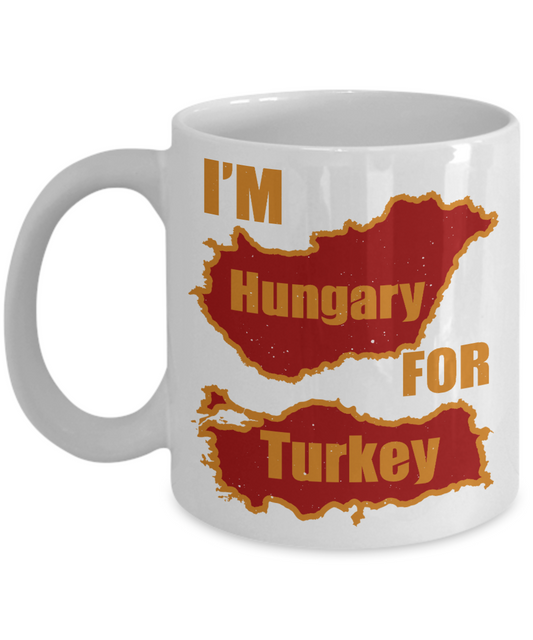 Thanksgiving Coffee Mug, I'm Hungary For Turkey - White Porcelain Coffee Mug 11 Oz For Thanksgiving Day