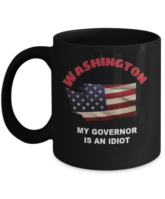 WASHINGTON  My GOVERNOR Is An IDIOT Funny Political Coffee Mug,My Governor is an Idiot,My Governor Is A Liar, Not My Governor Mug