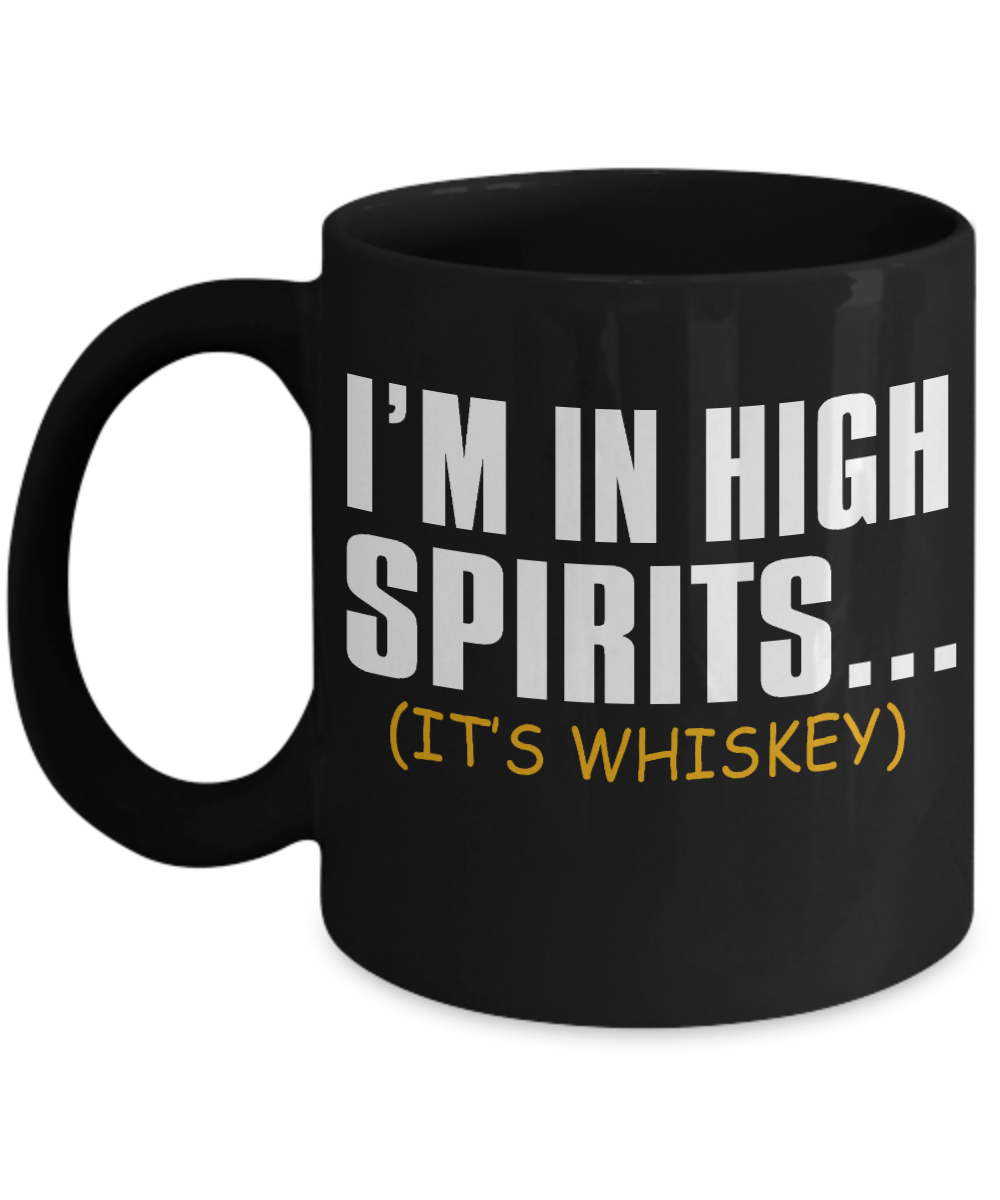 Might Be Whiskey Coffee Mug, I Am In High Spirits, It Is Whiskey-Black Porcelain Coffee Mug 11 oz