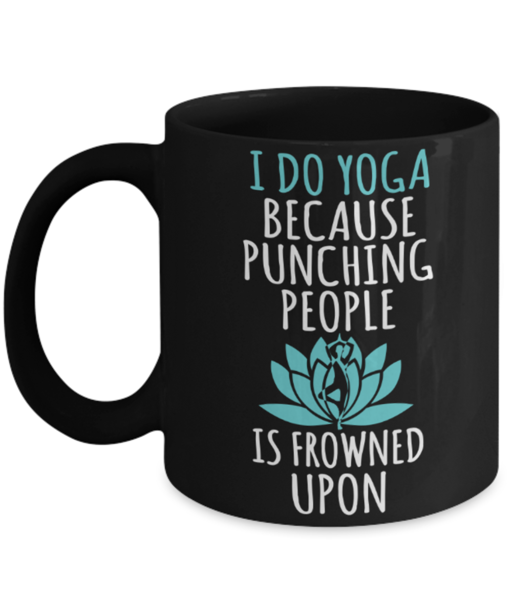 Yoga lovers mugs, I do yoga because punching people is frowned upon - Funny Black Porcelain Coffee 11 oz