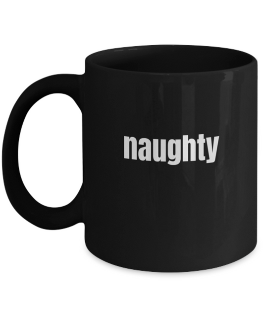 Naughty Coffee Mug - Funny Coffee Naughty Cup - Premium 11 oz Black coffee cup