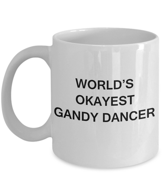 Funny Mug - World's Okayest Gandy dancer - Porcelain White coffee mugs 11 oz