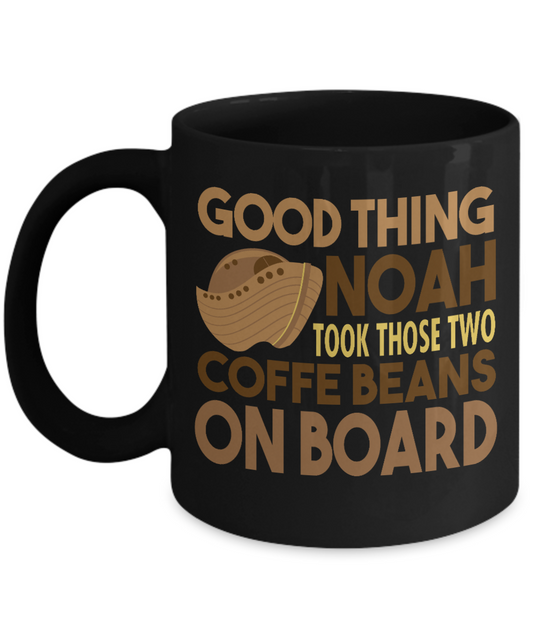 Coffee Lover Mug, Good Thing Noah Took Those Two Coffee Beans On Board- Black Porcelain Coffee Mug 11 Oz Funny Quotes Coffee Mug