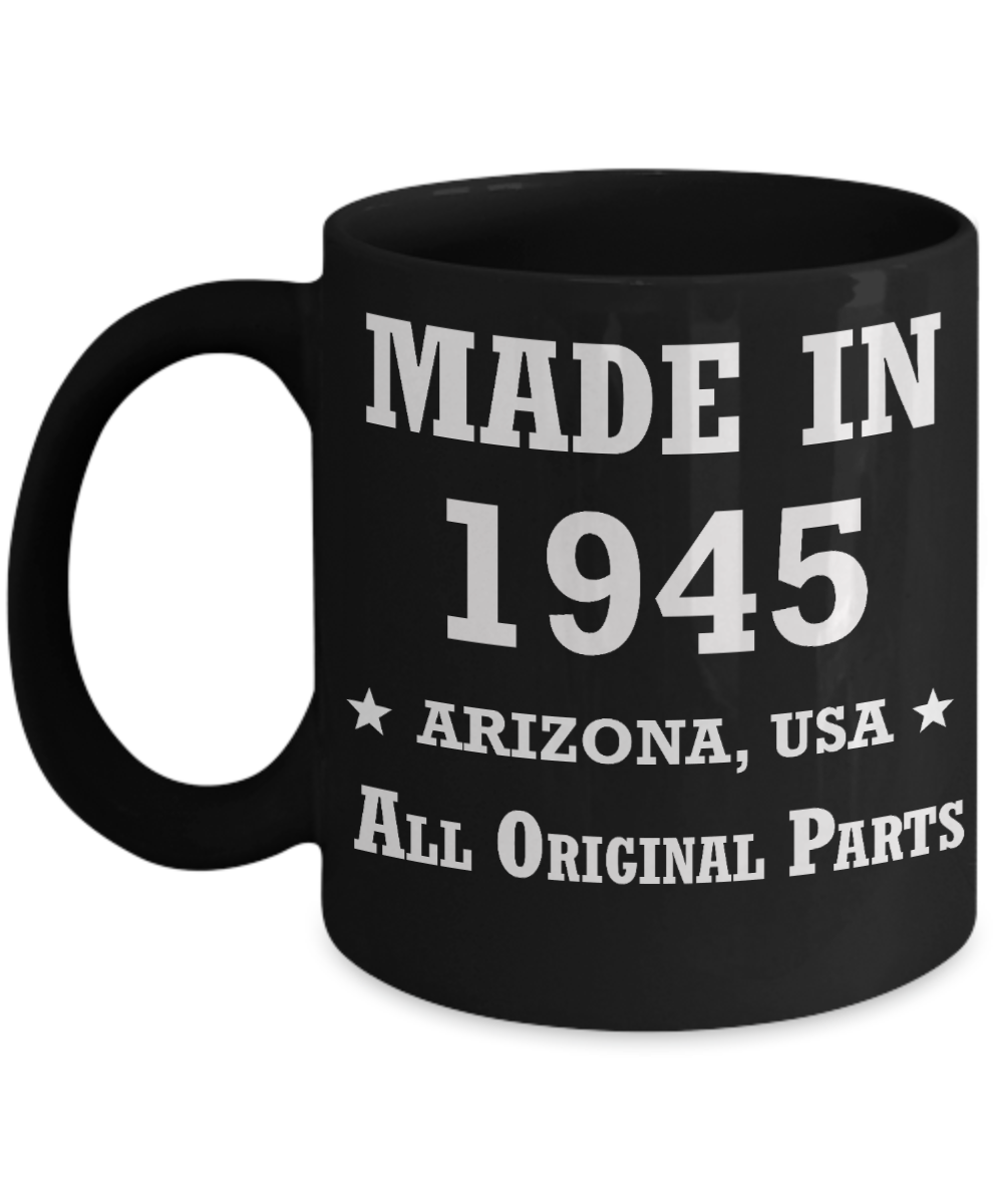 74th birthday gifts for women - Made in 1945 All Original Parts Arizona - Best 74th Birthday Gifts for family Ceramic Cup Black, Funny Mugs Gift Ideas 11 Oz