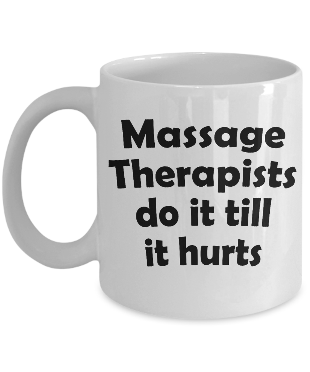 Best Massage Therapist In The World Gift Coffee Mug, Massage Therapists Do It Till It Hurts -White Porcelain Coffee Mug 11 oz For Massage Therapist, Chiropractor, Physical Therapist, physiotherapist