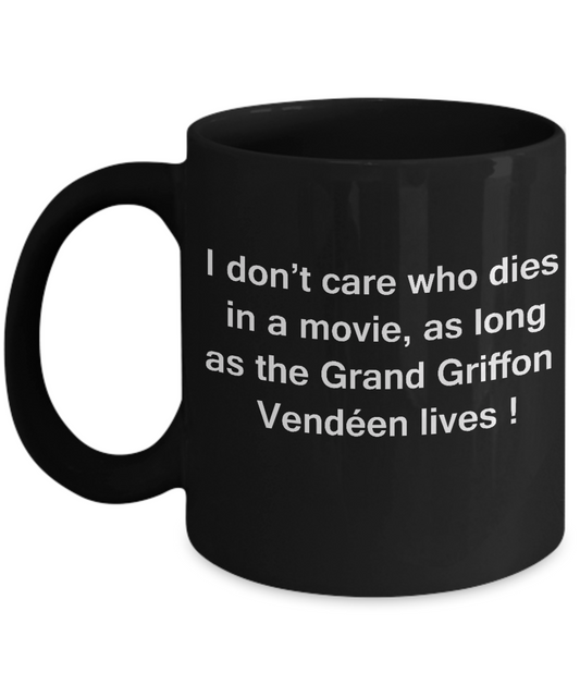 I Don't Care Who Dies, As Long As Grand Griffon Vendéen Lives Black coffee mugs 11 oz