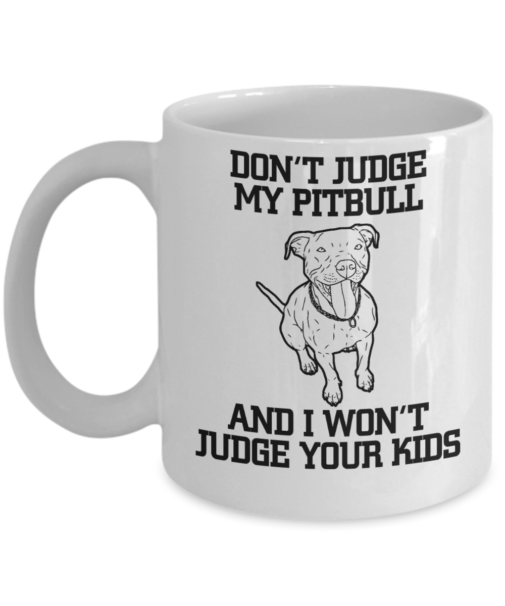 Best Dog Dad Coffee mug, Don't Judge My Pitbull And I Won't Judge Your Kids-White Porcelain Coffee Mug 11 oz