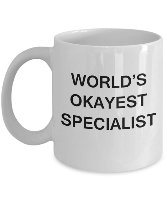 World's Okayest Specialist - White Porcelain Coffee Cup,Premium 11 oz Funny Mugs White coffee cup Gifts Ideas