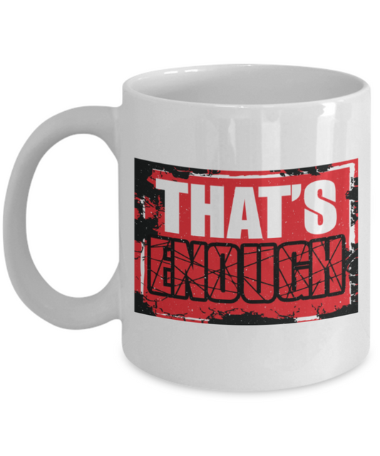 That's enough - Funny White Porcelain Coffee 11 oz