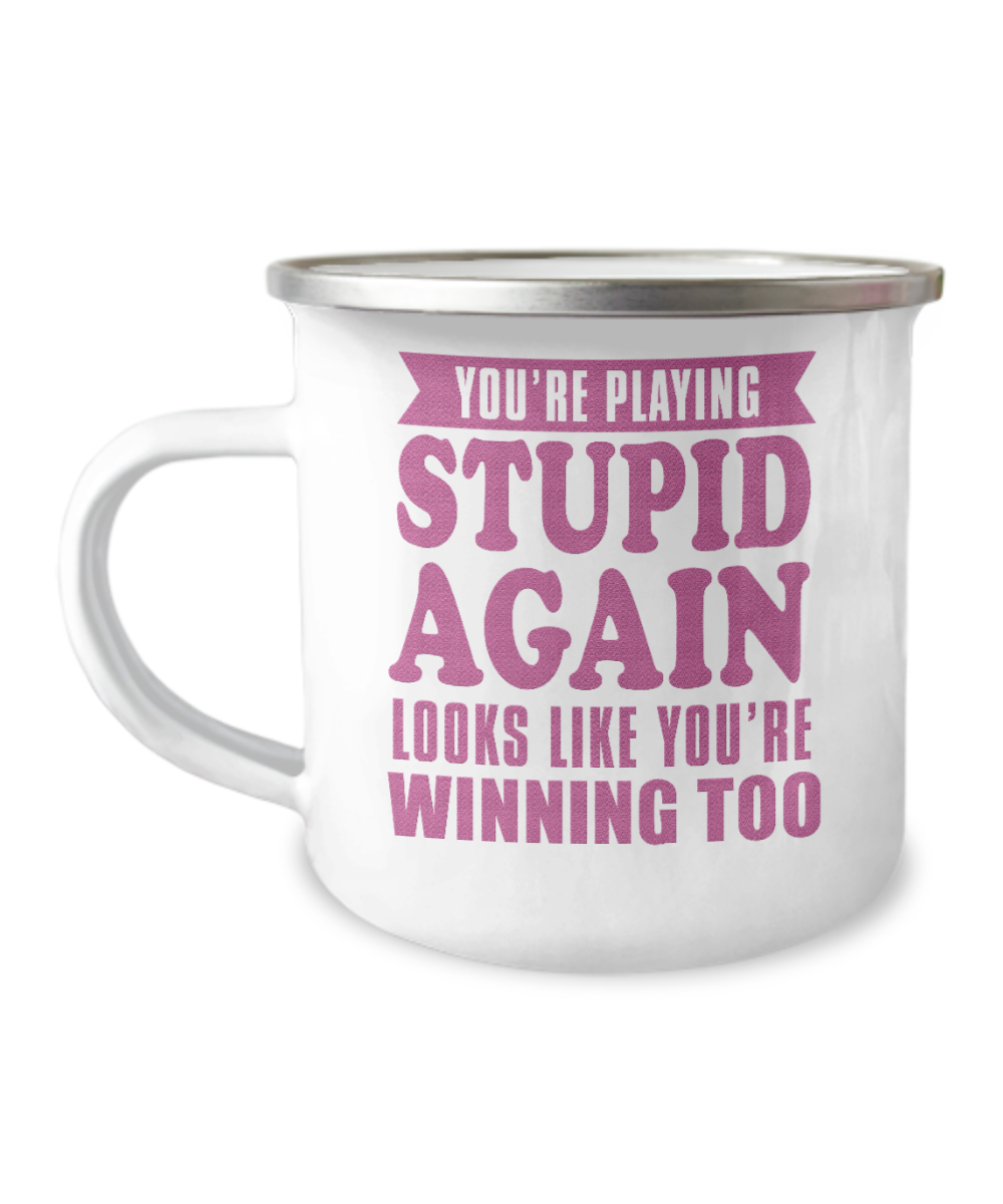 You're Playing Stupid Again Looks Like You're Winning Too-12 Oz Stainless Steel Enamel Finish White Camper Coffee Mug
