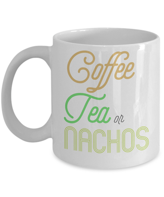 Coffee Tea Or Nachos, Coffee Lover Mug, Tea Lover Mug - White Porcelain Coffee Mug 11 Oz Funny Quotes Coffee Mug