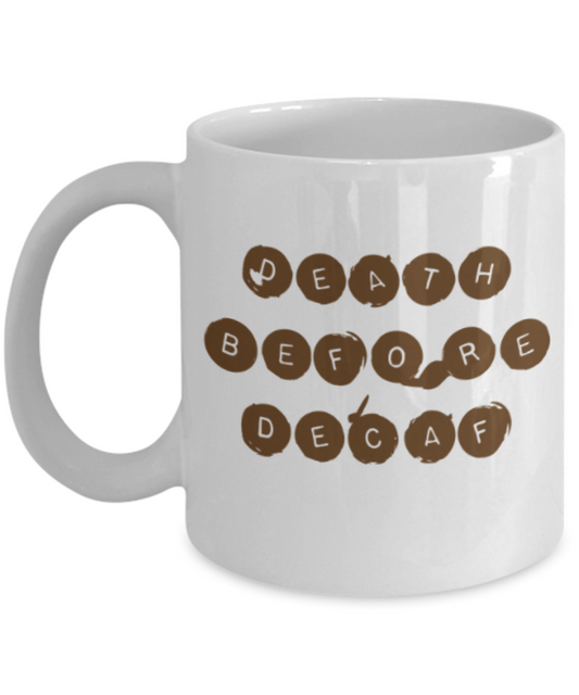 Beer Food Lovers mugs , Death Before Decaf - White Coffee Mug Porcelain Tea Cup 11 oz - Great Gift