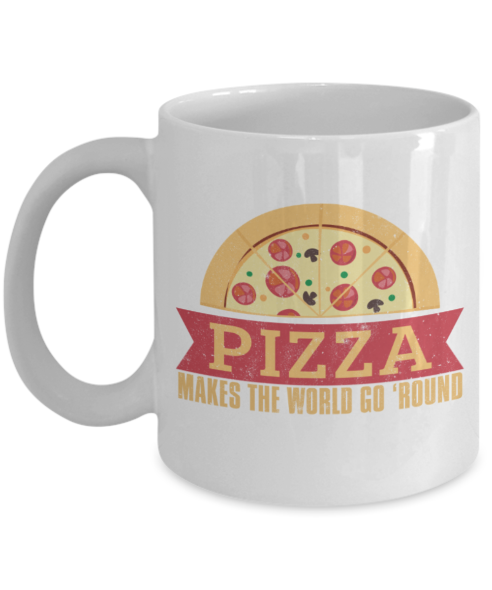 Pizza Lovers Mugs, Pizza makes the world go 'round - Funny White Porcelain Coffee 11 oz