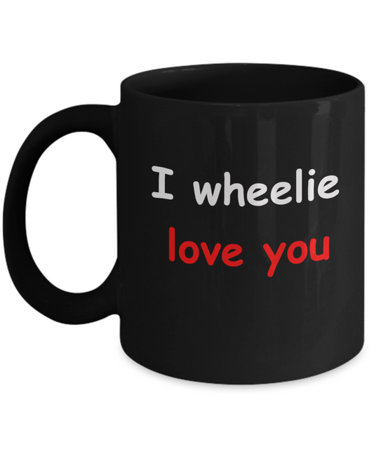 I wheelie like you, I wheelie love you - Black Porcelain Coffee 11 oz