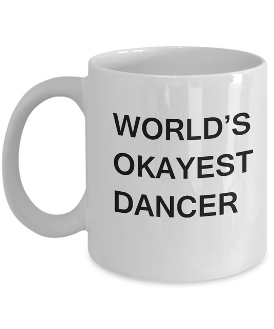Funny Mug, Gifts For Dance Dancer, Acrobatics - World's Okayest Dancer White coffee mugs 11 oz