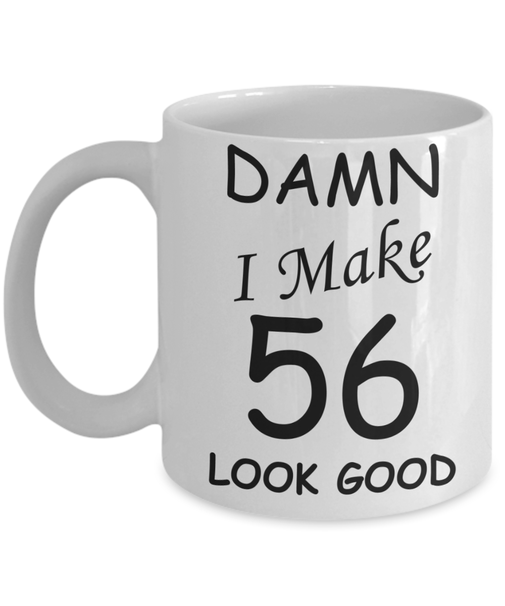 56th birthday gifts for men/women - Damn I Make 56 Look Good, Born In 1964 Birthday Mugs - Funny White Porcelain Coffee 11 oz