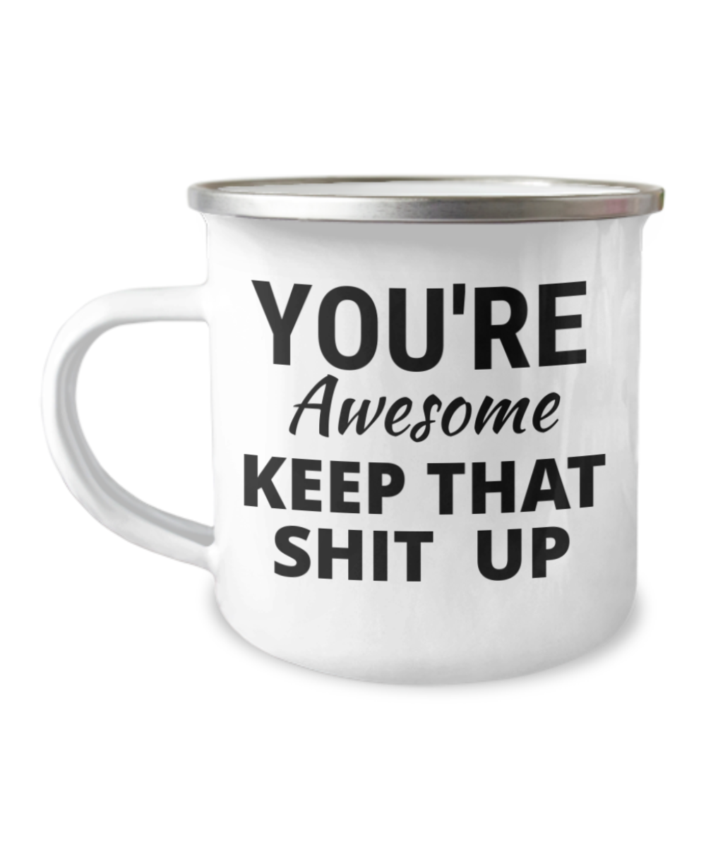 You're Awesome Keep That Shit Up- 12 Oz Stainless Steel Enamel Finish White Camper Coffee Mug