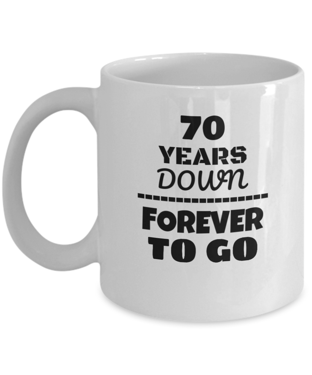 70TH ANNIVERSARY Wedding Celebration Coffee Mug - 70 Years Down Forever to Go Wedding Anniversary - Funny Coffee White mug 11 Oz