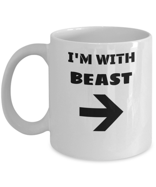 I'm With Beast Right Arrow - Funny Porcelain White Coffee Mug Cute White coffee mugs 11 oz