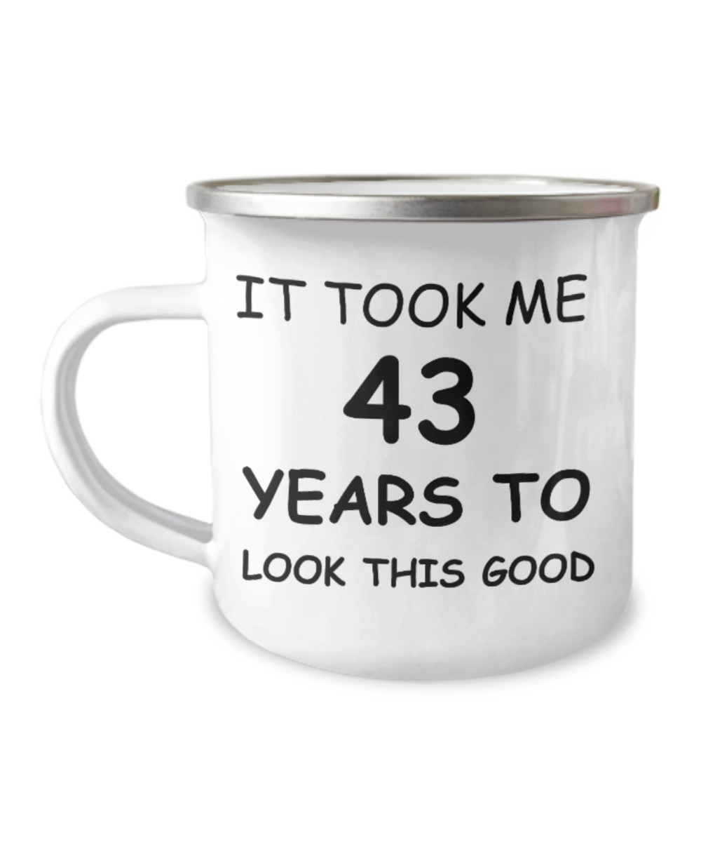 43rd birthday Mug for men/women - It took me 43 years to look this good-12 Oz Stainless Steel Enamel Finish White Camper Coffee Mug