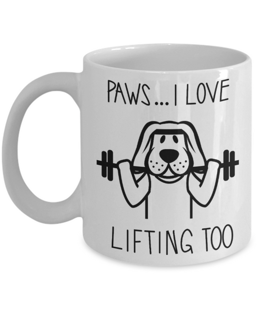Lifting Lovers Mugs , Paws I Love Lifting too - White Coffee Mug Porcelain Tea Cup 11 oz - Great Gift