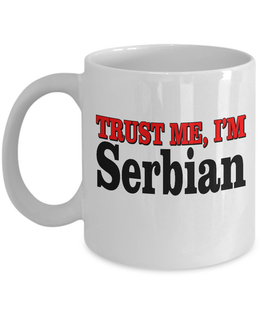 Trust me, I'm Serbian coffee mugs for Serbian Patriotics -White coffee mugs 11 oz
