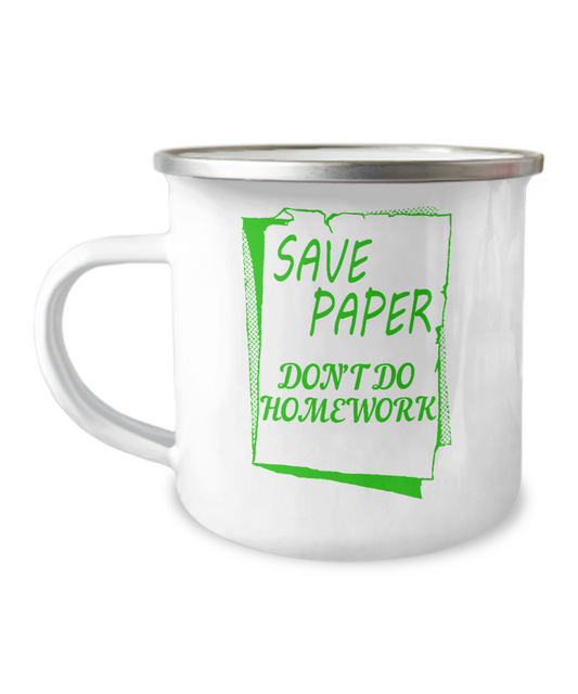 Save Paper Don't Do Home Work-12 Oz Stainless Steel Enamel Finish White Camper Coffee Mug