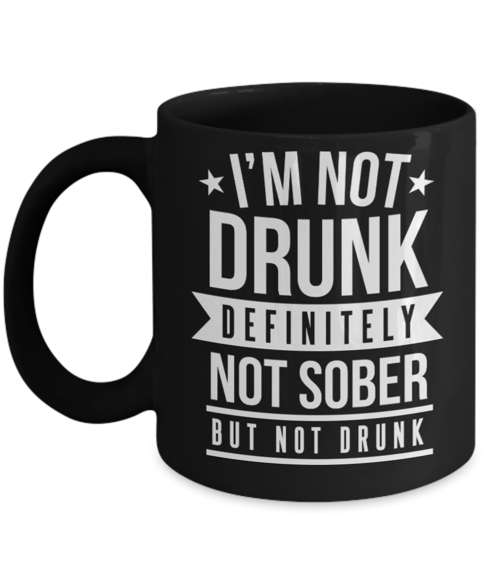 Beer Lovers Gifts , I'm not drunk, not sober - Black Coffee Mug Porcelain Tea Cup 11 oz - Great Gift