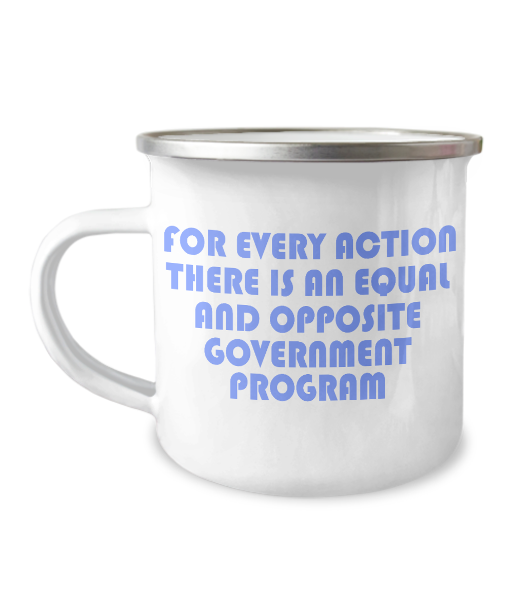 For Every Action There Is An equal and Opposite Government Program-12 Oz Stainless Steel Enamel Finish White Camper Coffee Mug