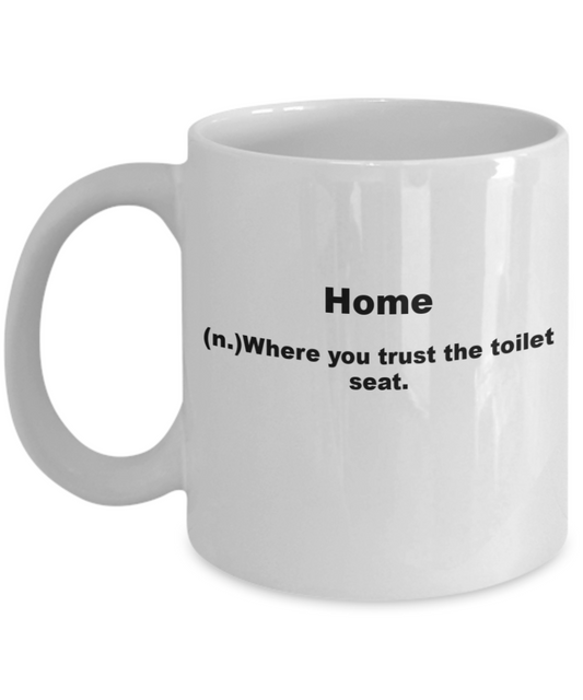 Long Distance Mug Home, Home where you trust the toilet - White Porcelain Coffee 11 oz