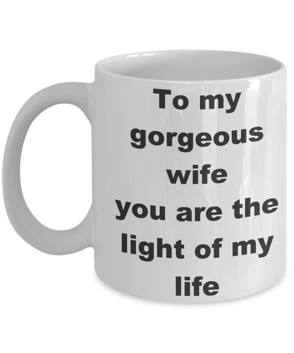 To my gorgeous wife coffee mug - To my gorgeous wife you are the light of my life - White Porcelain Coffee Cup,Premium 11 oz Funny Mugs White coffee cup Gifts Ideas