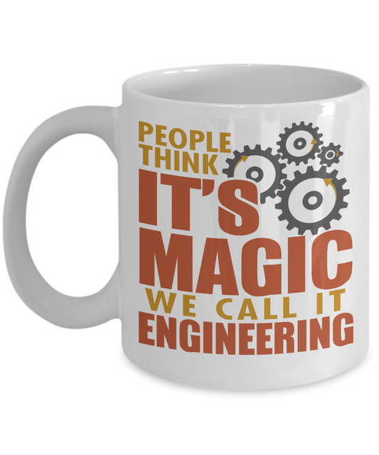Engineer Coffee Mug, People Think It's Magic We Call It Engineering - White Porcelain Coffee Mug 11 Oz Funny Quotes Coffee Mug