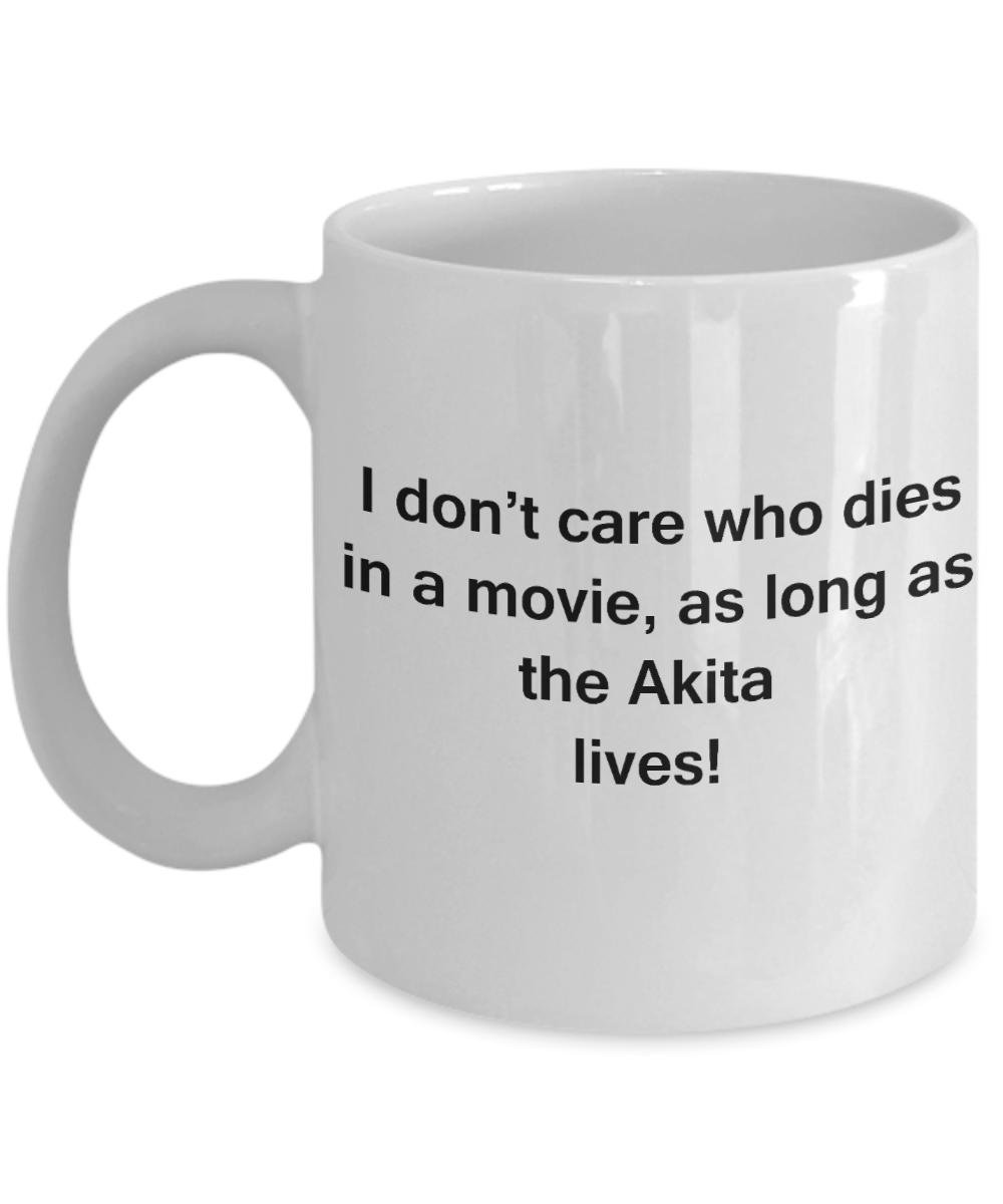My dog is the reason i wake up early funny dog lover coffee mug - I Don't Care Who Dies, As Long  As the Akita Lives - Ceramic Fun Cute Dog Lover Mug White Coffee Cup, 11 Oz