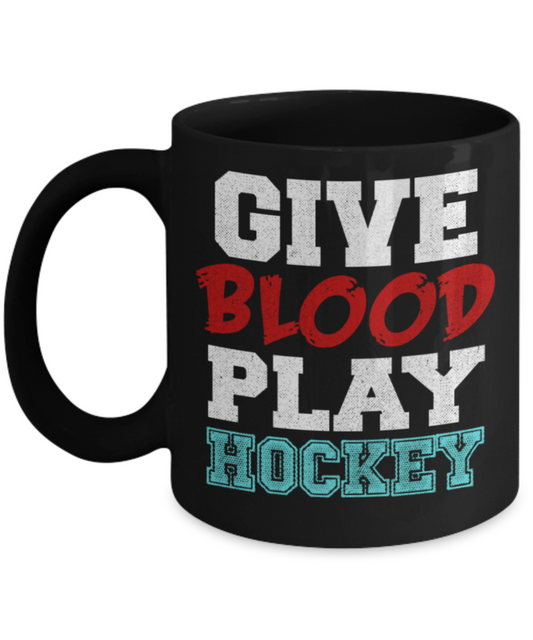 Hockey lovers mugs, Give Blood play Hockey - Funny Black Porcelain Coffee 11 oz
