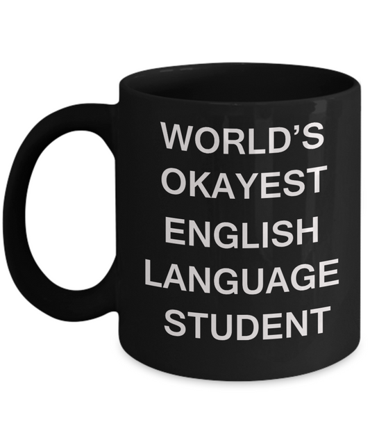 Gifts gor college students - World's Okayest English Language Student - Porcelain Black Funny Coffee Mug & Gifts for Students 11 OZ - Funny Gifts Ideas