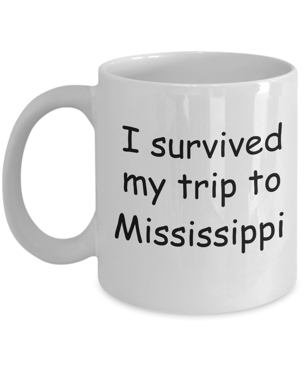 Mississippi mugs souvenirs , I survived my trip to Mississippi - White Coffee Mug Tea Cup 11 oz Gift