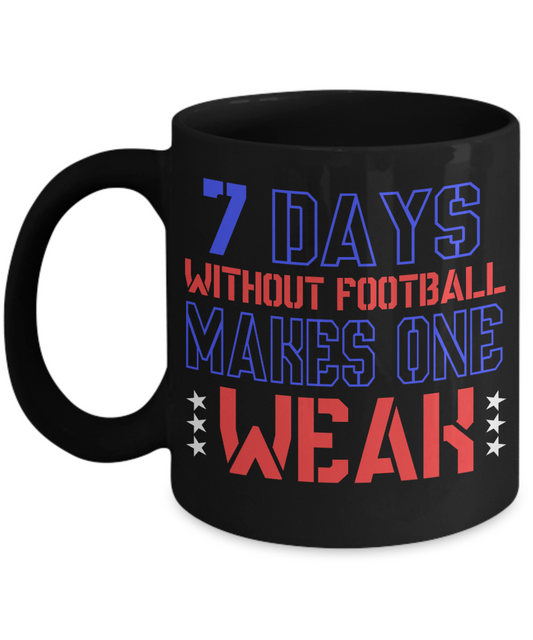 Seven Days Without Football Makes One Weak- Black Porcelain Coffee Mug 11 Oz Funny Quotes Coffee Mug
