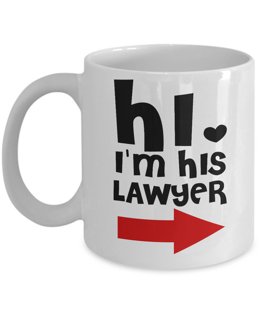 Law Coffee Mug, Hi I Am His Lawyer-White Porcelain Coffee Mug 11 oz For Lawyer, Attorney, Law, Student, Graduate