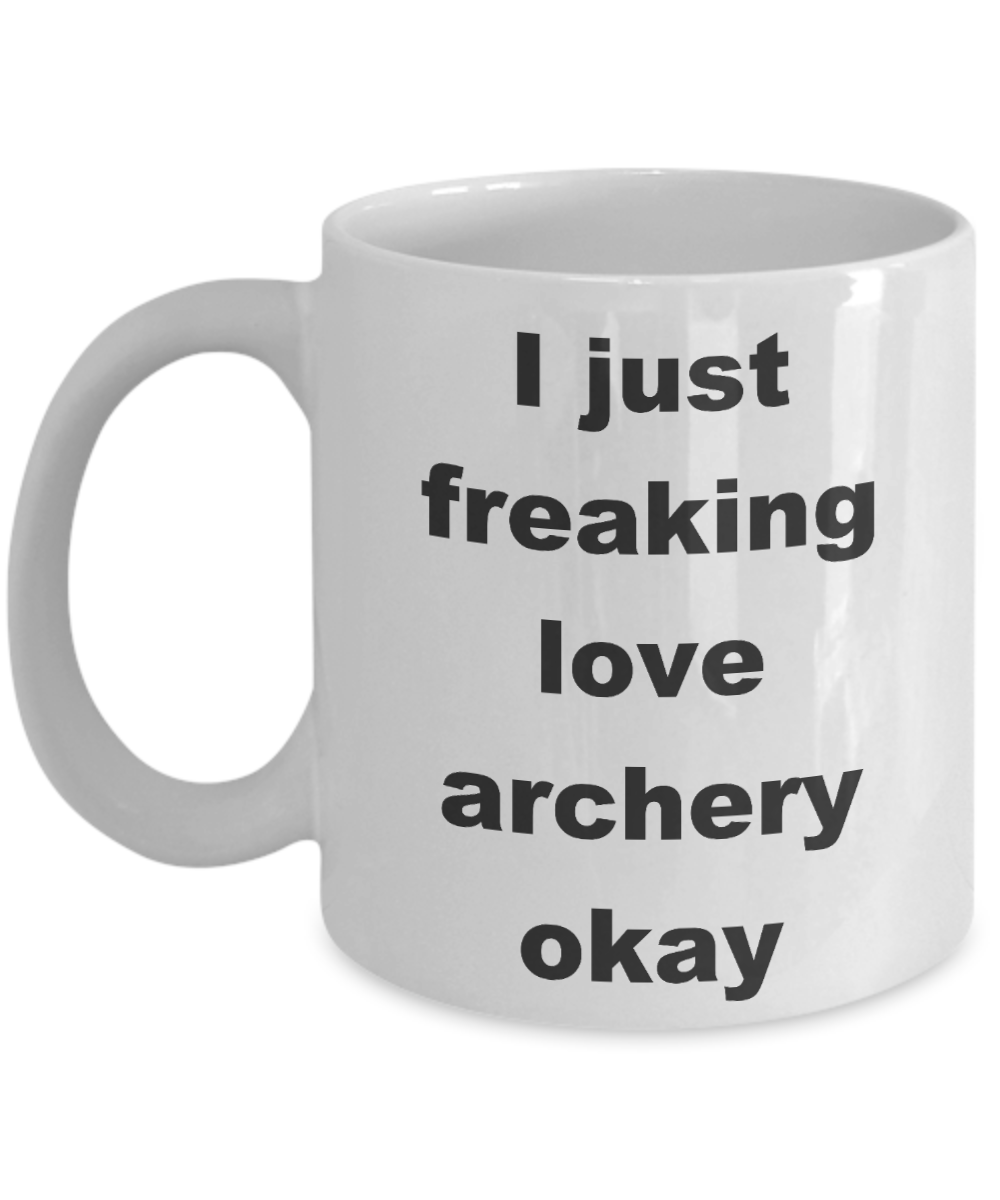 Archer Coffee mug, I just freaking love archery -White Coffee Mug 11 oz