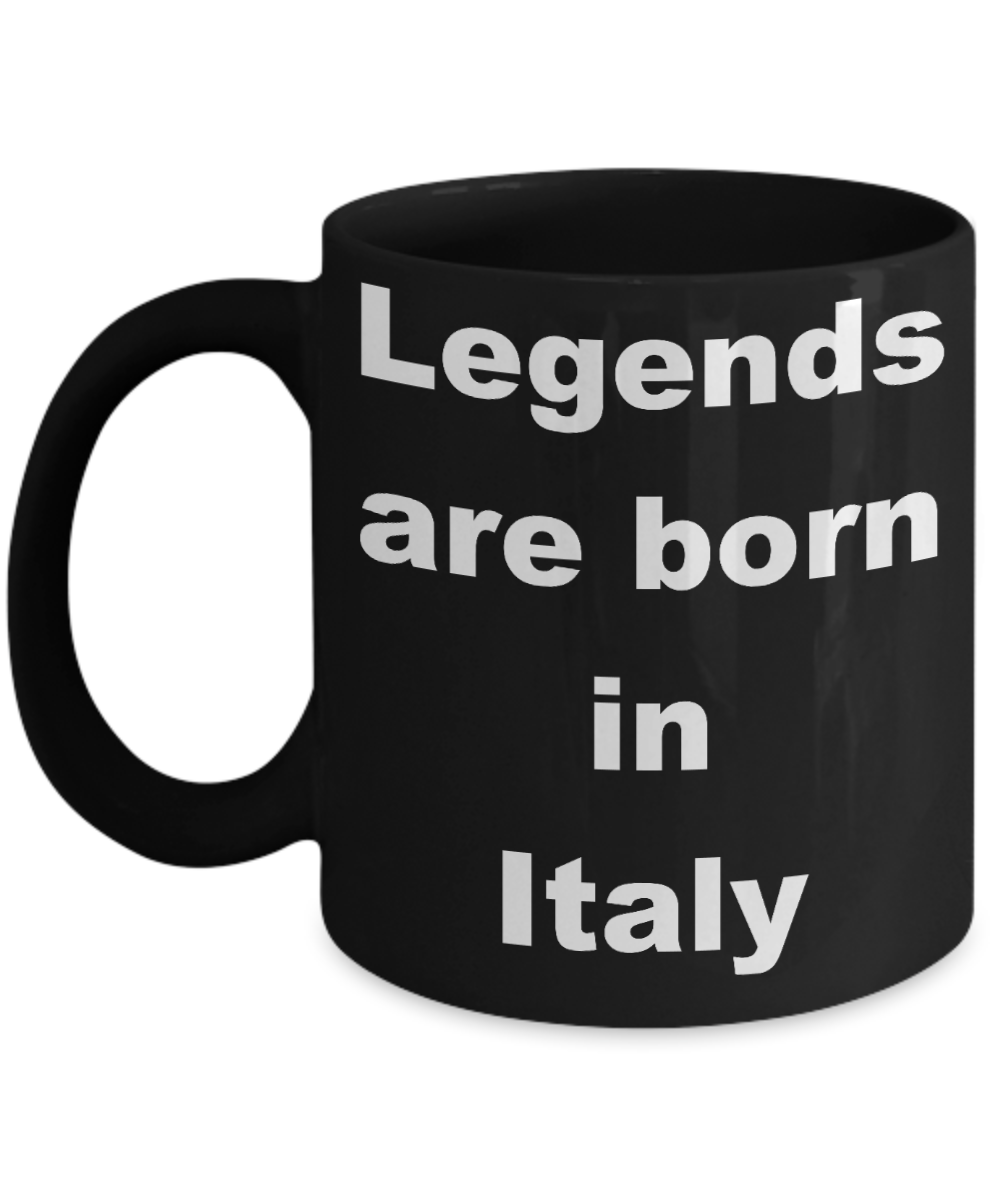 Italy - Legends are born in Italy - Black Porcelain Coffee Cup,Premium 11 oz Funny Mugs Black coffee cup Gifts Ideas