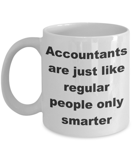 Accountant Coffee mug, Accountants are just like regular people only smarter-White Coffee Mug 11 oz