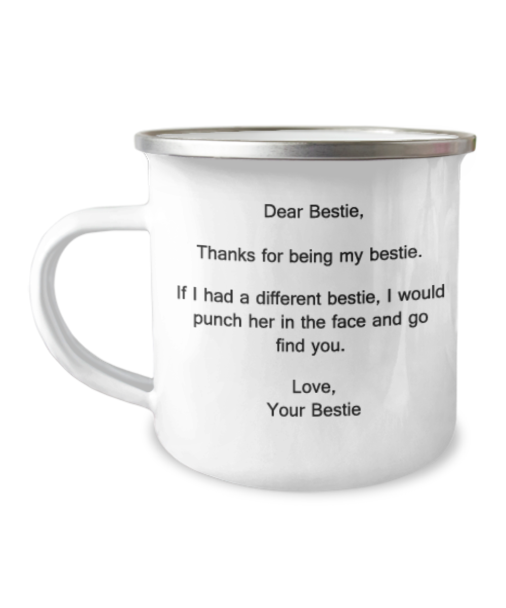 Dear Bestie, Thanks for being my Bestie. If I had a different bestie, I would punch - 12 Oz Stainless Steel Enamel Finish White Camper Coffee Mug