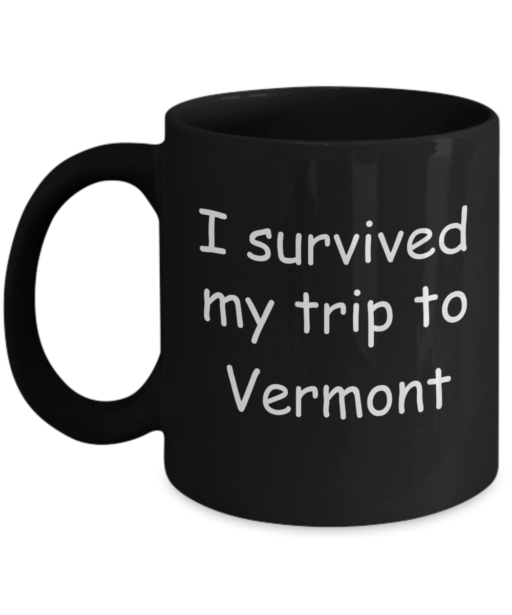 Vermont mugs souvenirs , I survived my trip to Vermont - Black Coffee Mug Tea Cup 11 oz Gift