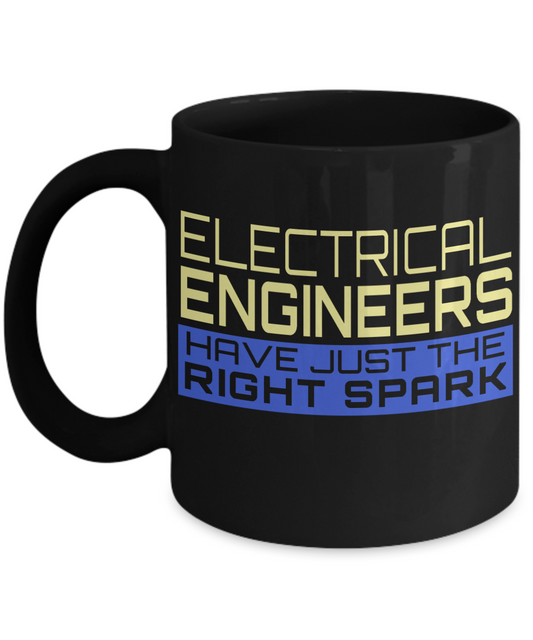 Engineer Coffee Mug, Electrical engineers Have Just The Right Spark-Black Porcelain Coffee Mug 11 oz For Engineer,Engineering,Student