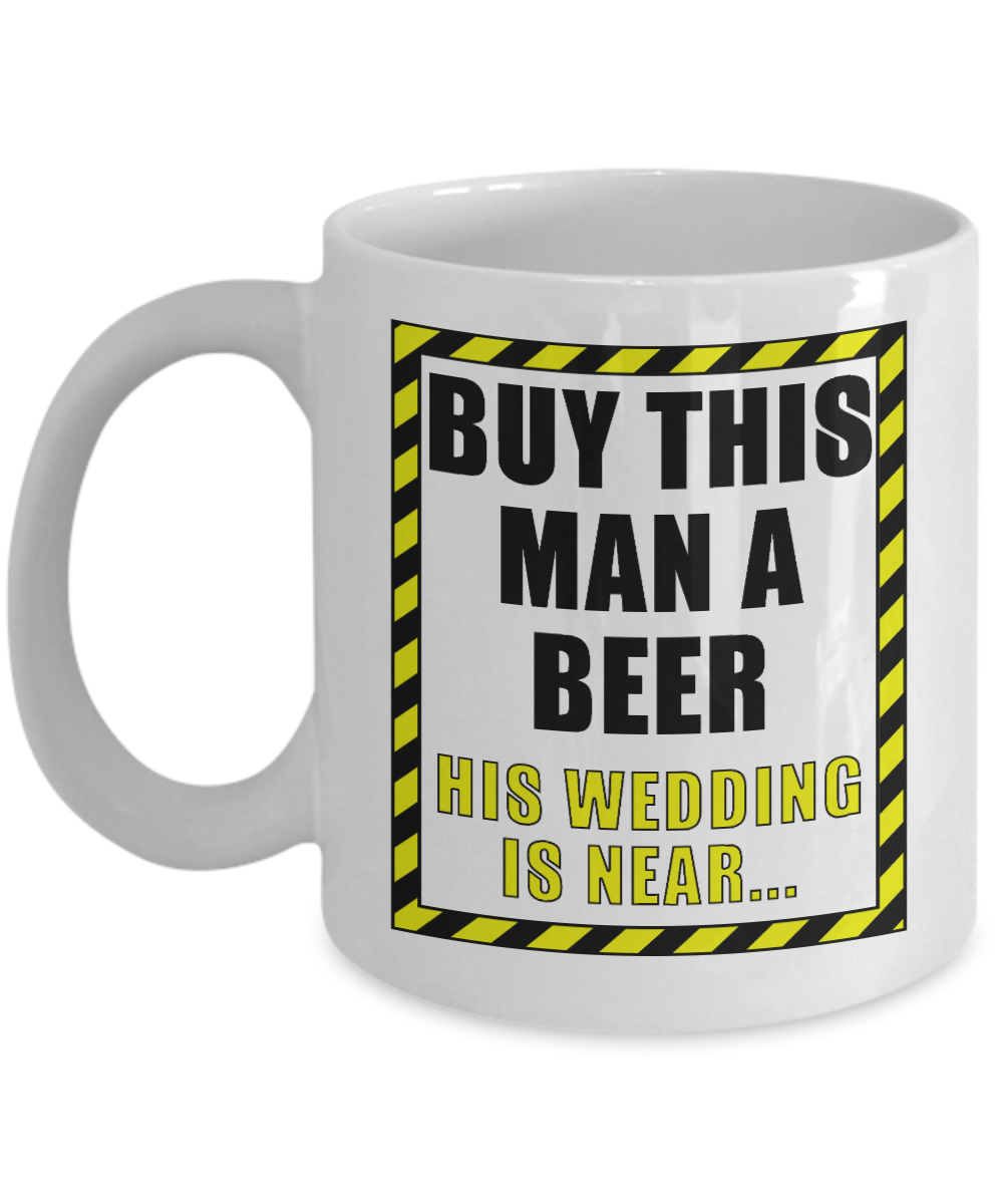 Beer Dad Coffee Mug, Buy This Man A Beer His Wedding Is Near -White Porcelain Coffee Mug 11 oz for Beer lover, dad,mom, husband, wife, Grandpa