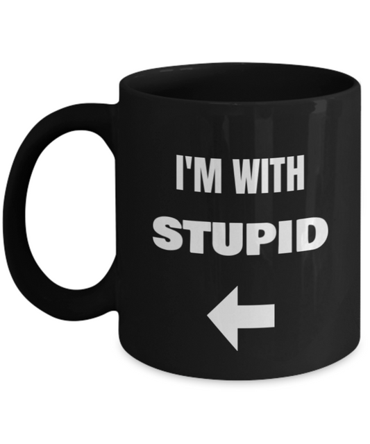 I'm With Stupid Left Arrow - Funny Porcelain Black Coffee Mug Black coffee mugs 11 oz