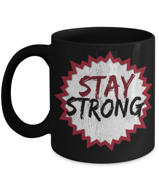 Stay strong - Funny Black Porcelain Coffee 11 oz